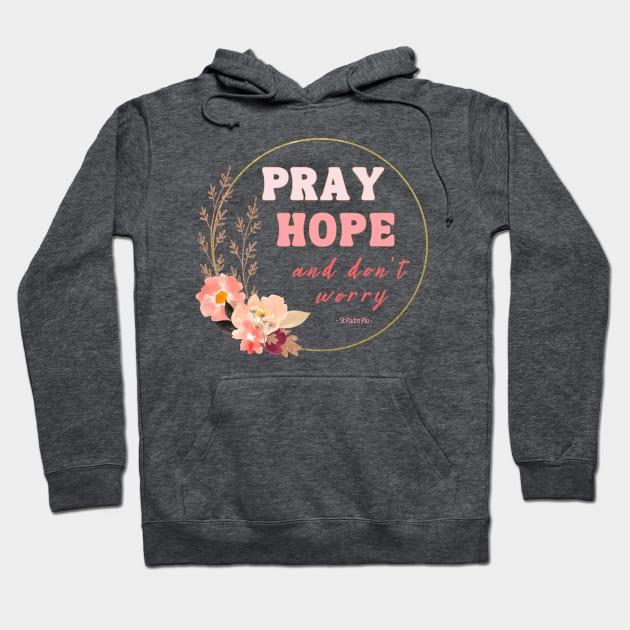 Pray Hope and Don't Worry Saint Padre Pio Christian Faith Based Design Hoodie by bbreidenbach